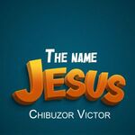 The Name Jesus - Chibuzor Victor 1 The Name Jesus - Chibuzor Victor