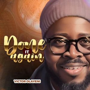 Done It Again – Victor Olayeni 1 Done It Again – Victor Olayeni