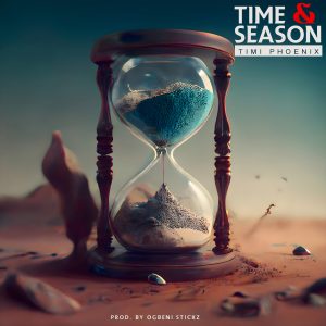 (New Music + Video) TIME & SEASON - Timi Phoenix 1 (New Music + Video) TIME & SEASON - Timi Phoenix