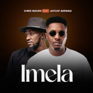 Chris Heaven Ft. Jayclef Adewale – Imela 1 Chris Heaven Ft. Jayclef Adewale – Imela
