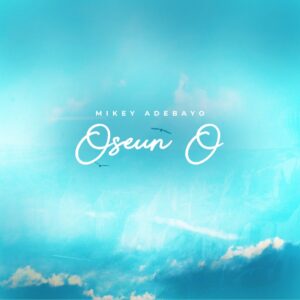 Mikey Adebayo - Oseun O 1 Mikey Adebayo - Oseun O