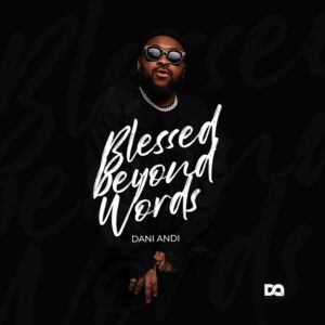 Dani Andi Unveils Debut EP "Blessed Beyond Words" 1 Dani Andi Unveils Debut EP "Blessed Beyond Words"