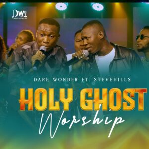Dare Wonder and Stevehills drops Spontaneous Worship Session: "Holy Ghost Worship 1 Dare Wonder and Stevehills drops Spontaneous Worship Session: "Holy Ghost Worship