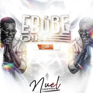 Nuel Chukwuma – Ebube Dike (Live) 1 Nuel Chuwkwuma – Ebube Dike (Live)