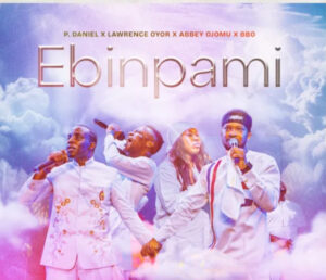 Ebinpami - P. Daniel Olawande Feat. Lawrence Oyor, Abbey Ojomu, and BBO 1 IMG 0420