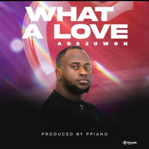 Kenny Adejuwon - 'What a Love” 1 Kenny Adejuwon - 'What a Love”
