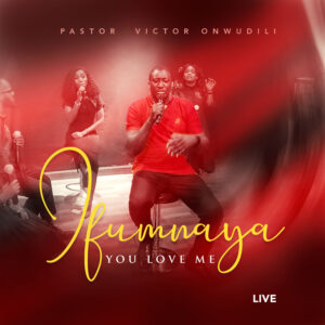 Pastor Victor Onwudili - "Ifunnaya (You Love Me) Live" Mp3 Download 1 Pastor Victor Onwudili - "Ifunnaya (You Love Me) Live" Mp3 Download
