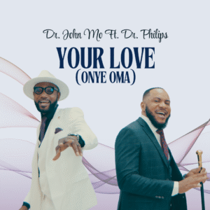 Your Love (Onye Oma) Mp3 Download | Dr. John Mo Feat. Dr. Philips 1 Your Love (Onye Oma) Mp3 Download | Dr. John Mo Feat. Dr. Philips