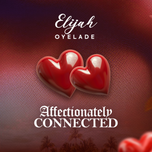 Elijah Oyelade - Affectionately Connected MP3 Download 1 Elijah Oyelade - Affectionately Connected MP3 Download