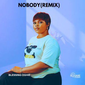 Blessing Oghie - Nobody (Remix) 1 Blessing Oghie - Nobody (Remix)